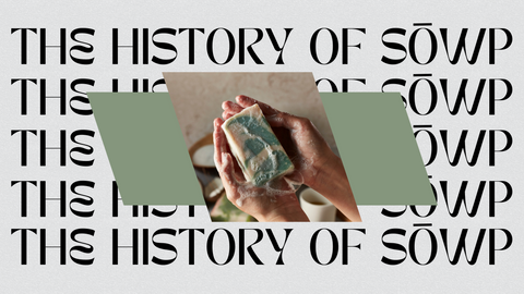 A Journey Through Time: The History of Soap