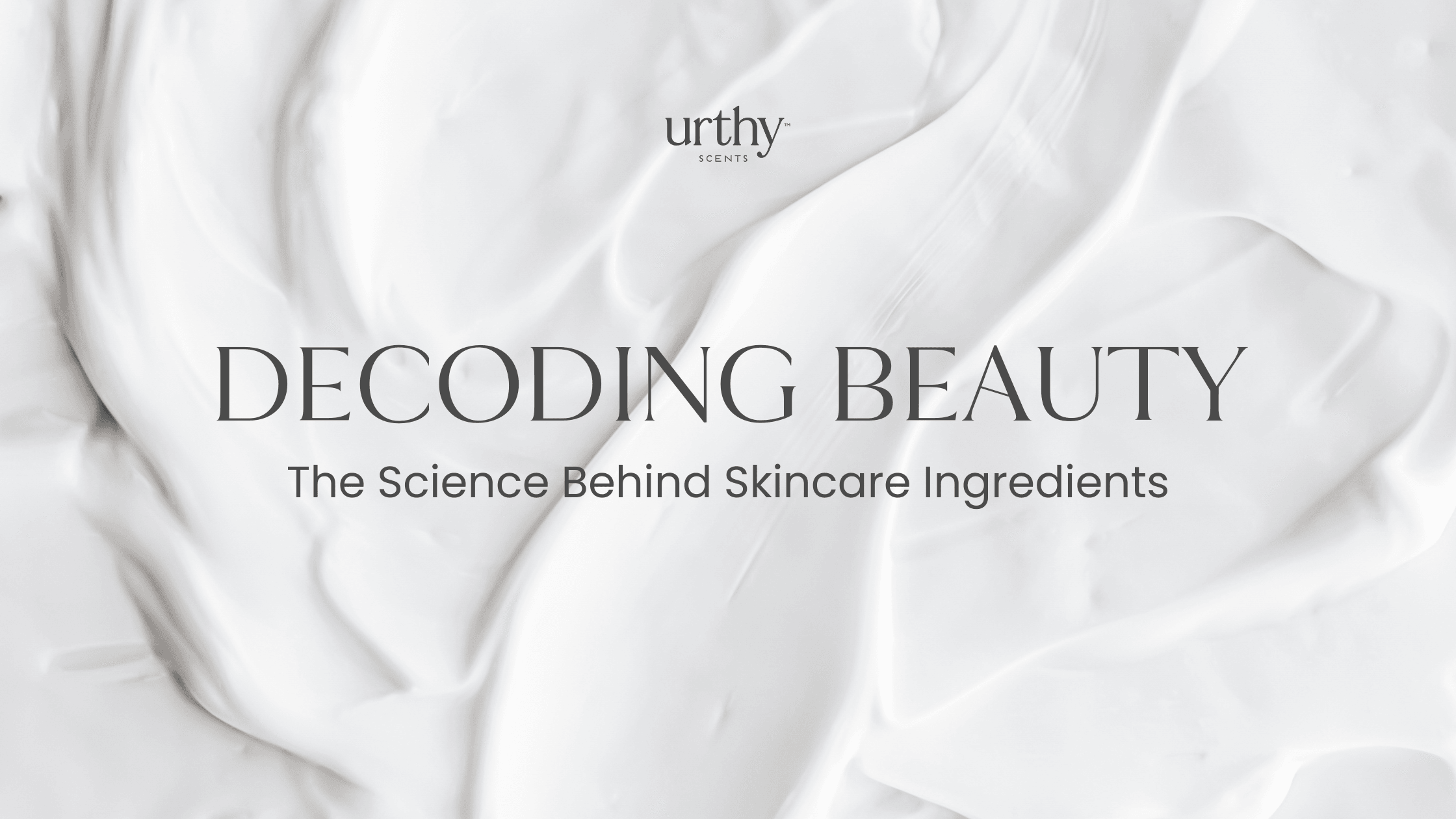 Decoding Beauty: The Science Behind Skincare Ingredients – Urthy Scents