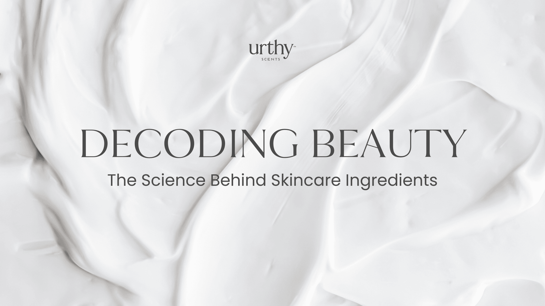 The Science of Skincare Ingredients | Urthy Scents