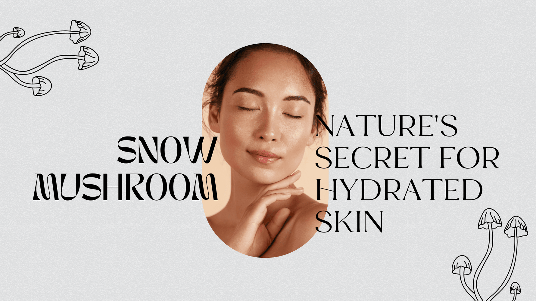 Snow Mushroom: Nature's Secret for Hydrated Skin